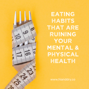 Eating habits that are ruining your physical & mental health
